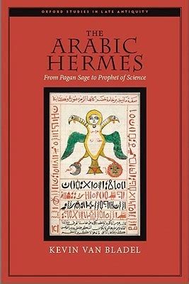 kevin van bladel the arabic hermes|the arabic Hermes.